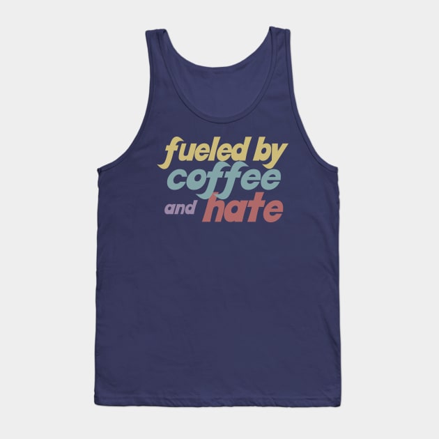 Fueled By Coffee And Hate Tank Top by DankFutura